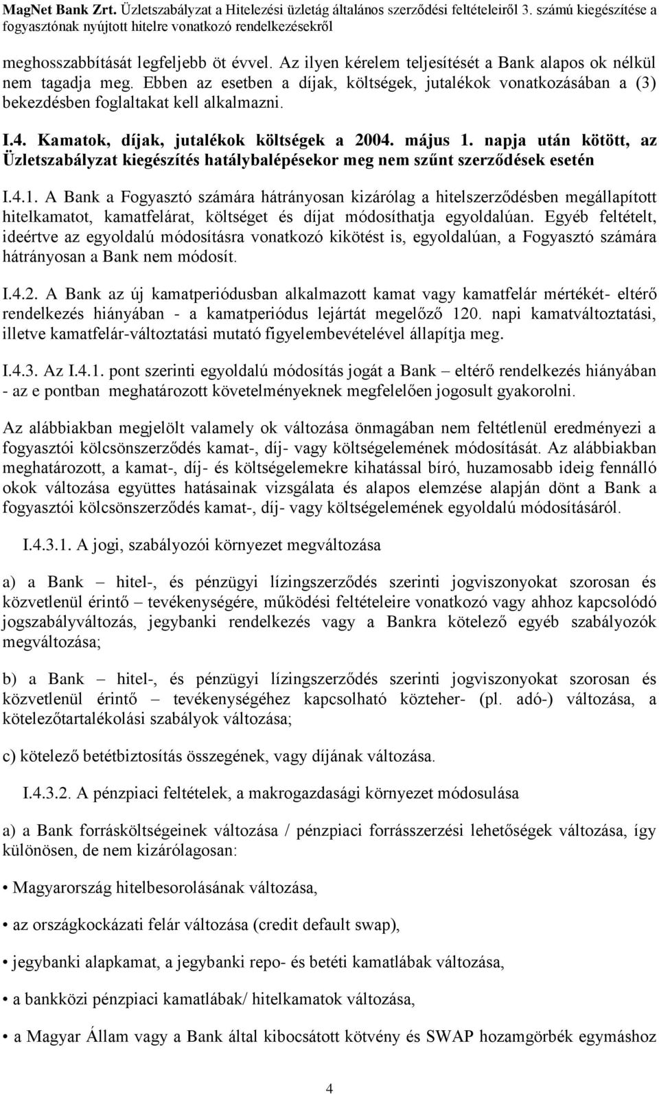 napja után kötött, az Üzletszabályzat kiegészítés hatálybalépésekor meg nem szűnt szerződések esetén I.4.1.