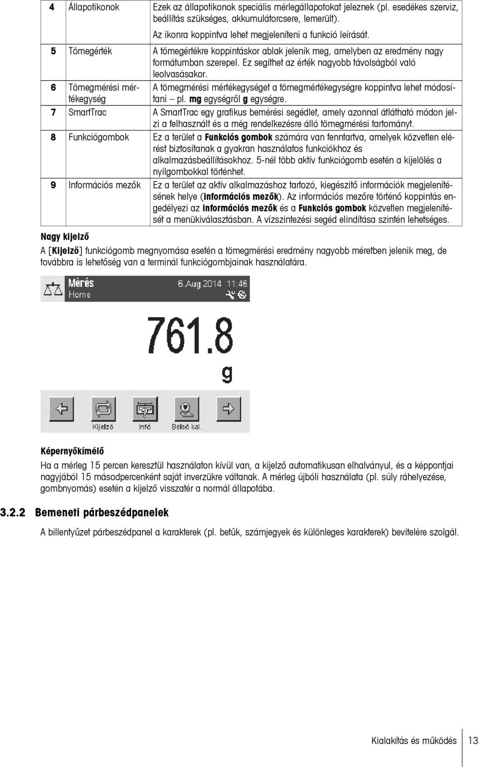 Ez segíthet az érték nagyobb távolságból való leolvasásakor. 6 Tömegmérési mértékegység A tömegmérési mértékegységet a tömegmértékegységre koppintva lehet módosítani pl. mg egységről g egységre.