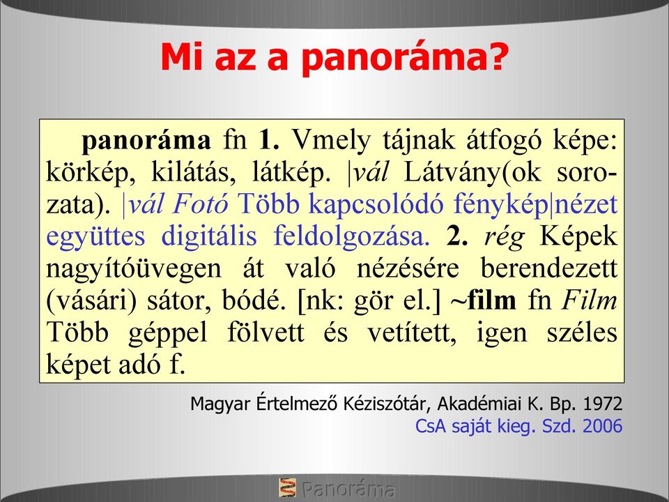 rég Képek nagyítóüvegen át való nézésére berendezett (vásári) sátor, bódé. [nk: gör el.