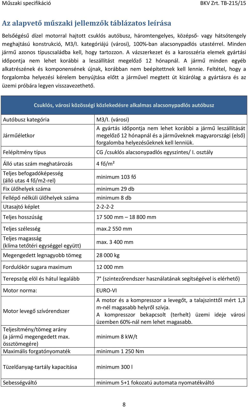 A vázszerkezet és a karosszéria elemek gyártási időpontja nem lehet korábbi a leszállítást megelőző 12 hónapnál.