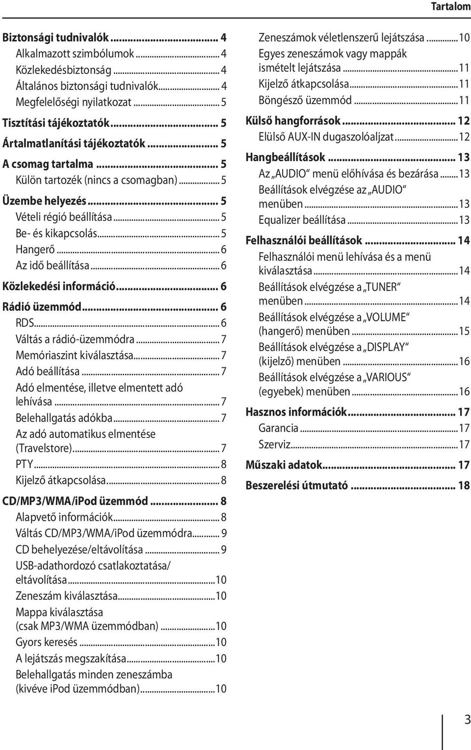 .. 6 Az idő beállítása... 6 Közlekedési információ... 6 Rádió üzemmód... 6 RDS... 6 Váltás a rádió-üzemmódra... 7 Memóriaszint kiválasztása... 7 Adó beállítása.