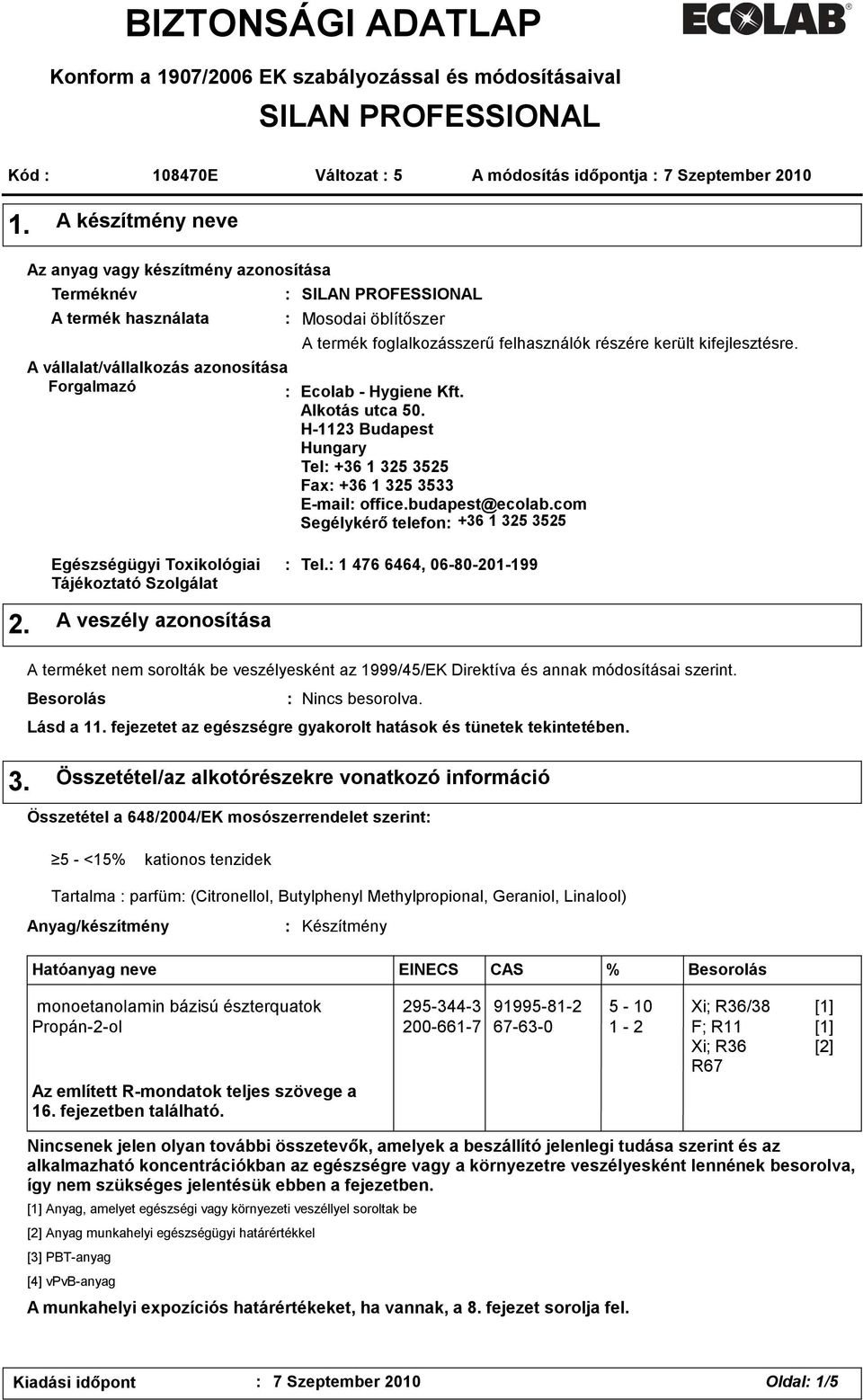 foglalkozásszerű felhasználók részére került kifejlesztésre. Ecolab - Hygiene Kft. Alkotás utca 50. H-1123 Budapest Hungary Tel +36 1 325 3525 Fax +36 1 325 3533 E-mail office.budapest@ecolab.