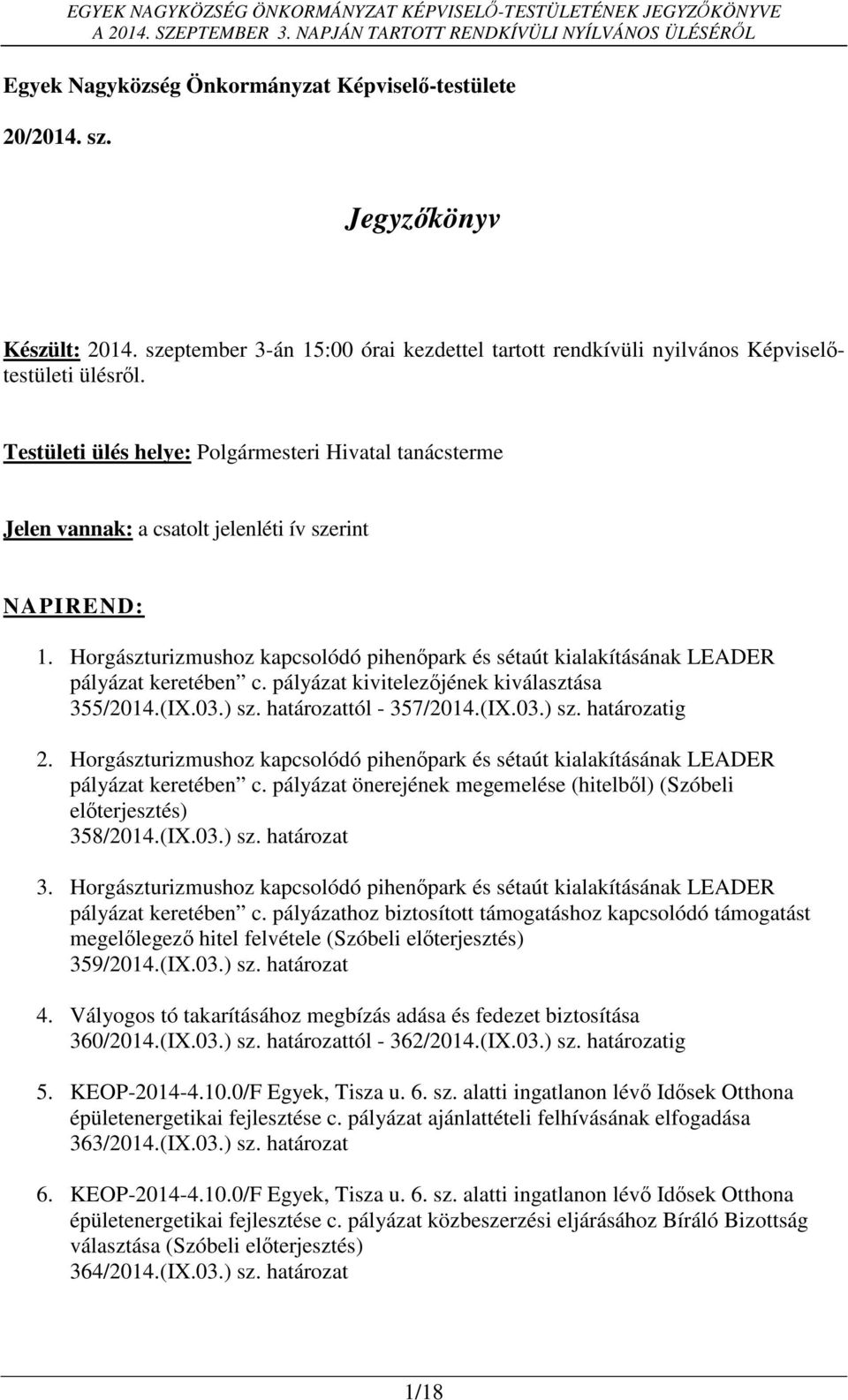 Horgászturizmushoz kapcsolódó pihenőpark és sétaút kialakításának LEADER pályázat keretében c. pályázat kivitelezőjének kiválasztása 355/2014.(IX.03.) sz. határozattól - 357/2014.(IX.03.) sz. határozatig 2.