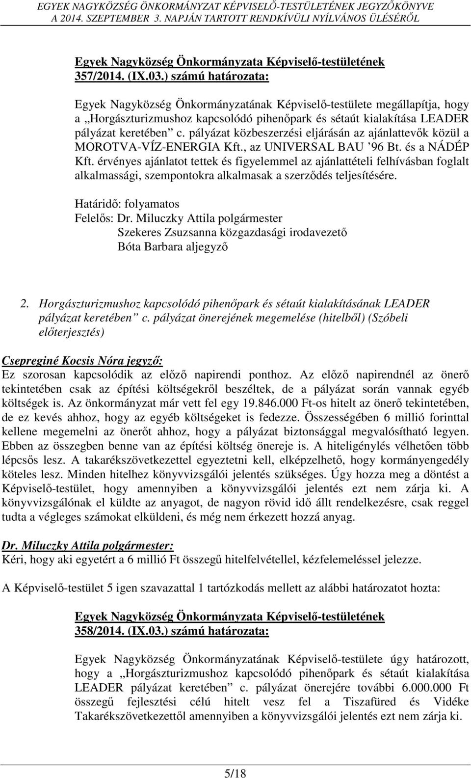 pályázat közbeszerzési eljárásán az ajánlattevők közül a MOROTVA-VÍZ-ENERGIA Kft., az UNIVERSAL BAU 96 Bt. és a NÁDÉP Kft.