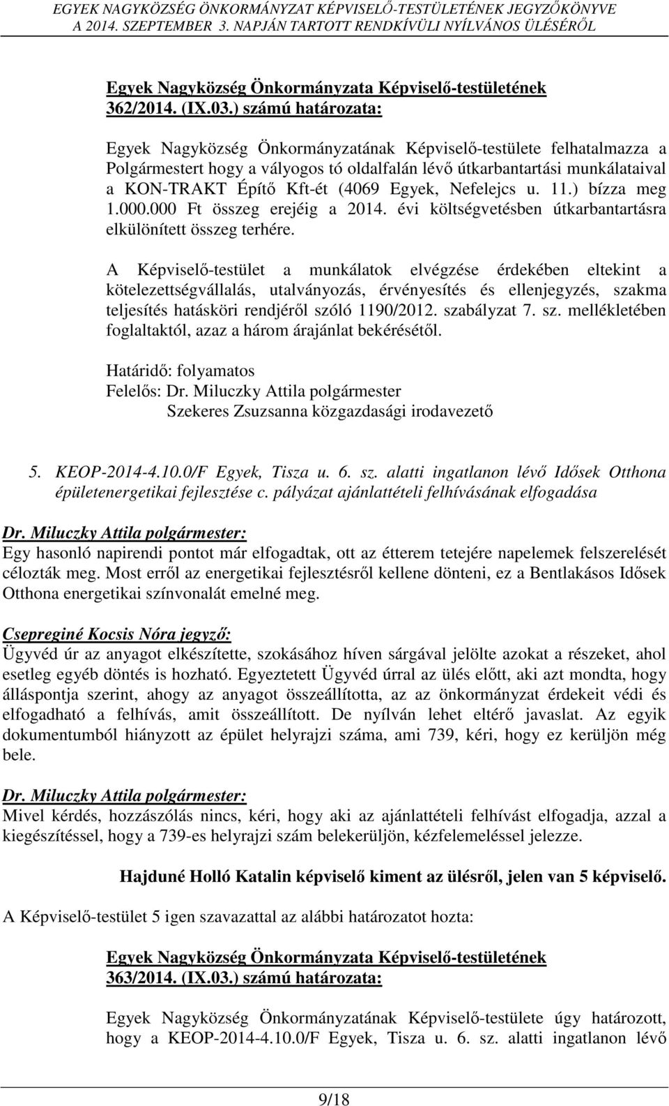 Egyek, Nefelejcs u. 11.) bízza meg 1.000.000 Ft összeg erejéig a 2014. évi költségvetésben útkarbantartásra elkülönített összeg terhére.