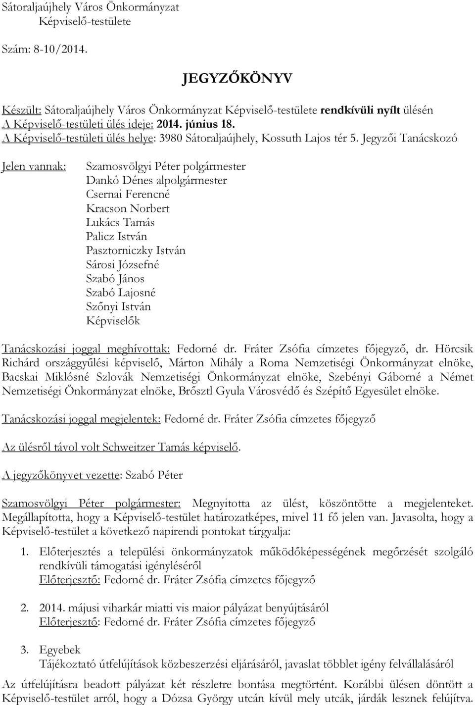 A Képviselő-testületi ülés helye: 3980 Sátoraljaújhely, Kossuth Lajos tér 5.