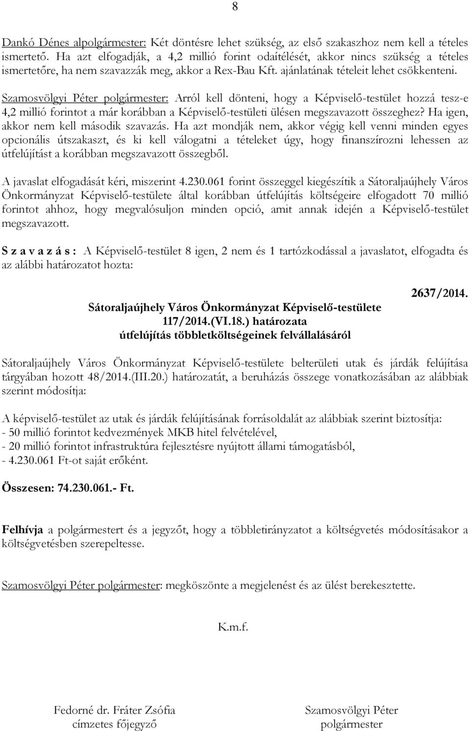 Szamosvölgyi Péter polgármester: Arról kell dönteni, hogy a Képviselő-testület hozzá tesz-e 4,2 millió forintot a már korábban a Képviselő-testületi ülésen megszavazott összeghez?