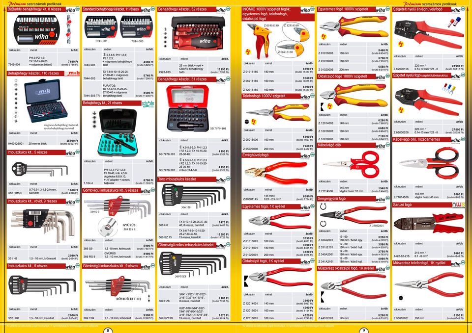 nyelű érvéghüvelyfogó Z 01916180 Z 12916160 7944-005 7944-505 7945-904 PH 2; PZ 1,2; TX 10-15-20-25 + mágneses bittartó Behajtóhegy készlet, 116 részes 7 690 Ft (bruttó 9 766 Ft) 7944-005 7944-505