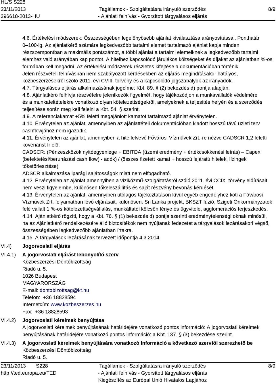 arányában kap pontot. A hitelhez kapcsolódó járulékos költségeket és díjakat az ajánlatban %-os formában kell megadni. Az értékelési módszerek részletes kifejtése a dokumentációban történik.