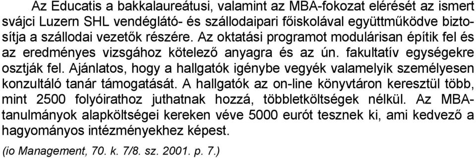 Ajánlatos, hogy a hallgatók igénybe vegyék valamelyik személyesen konzultáló tanár támogatását.