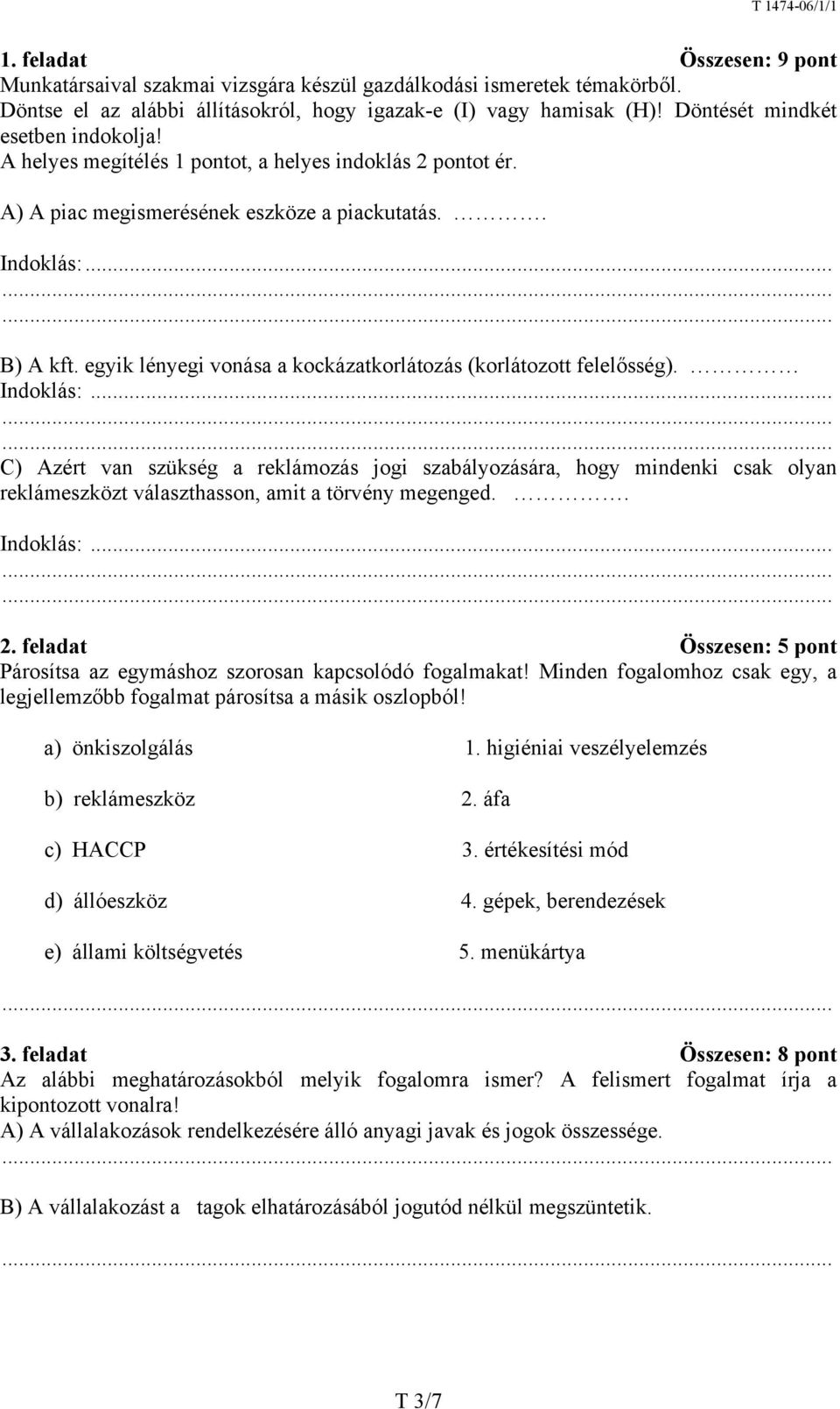 egyik lényegi vonása a kockázatkorlátozás (korlátozott felelősség). Indoklás:.