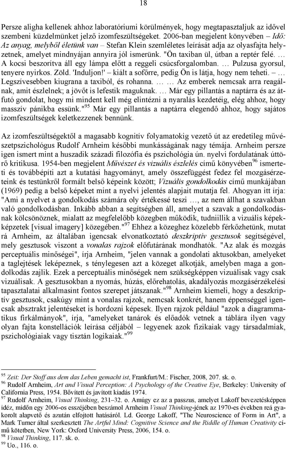 "Ön taxiban ül, útban a reptér felé. A kocsi beszorítva áll egy lámpa előtt a reggeli csúcsforgalomban. Pulzusa gyorsul, tenyere nyirkos. Zöld. 'Induljon!