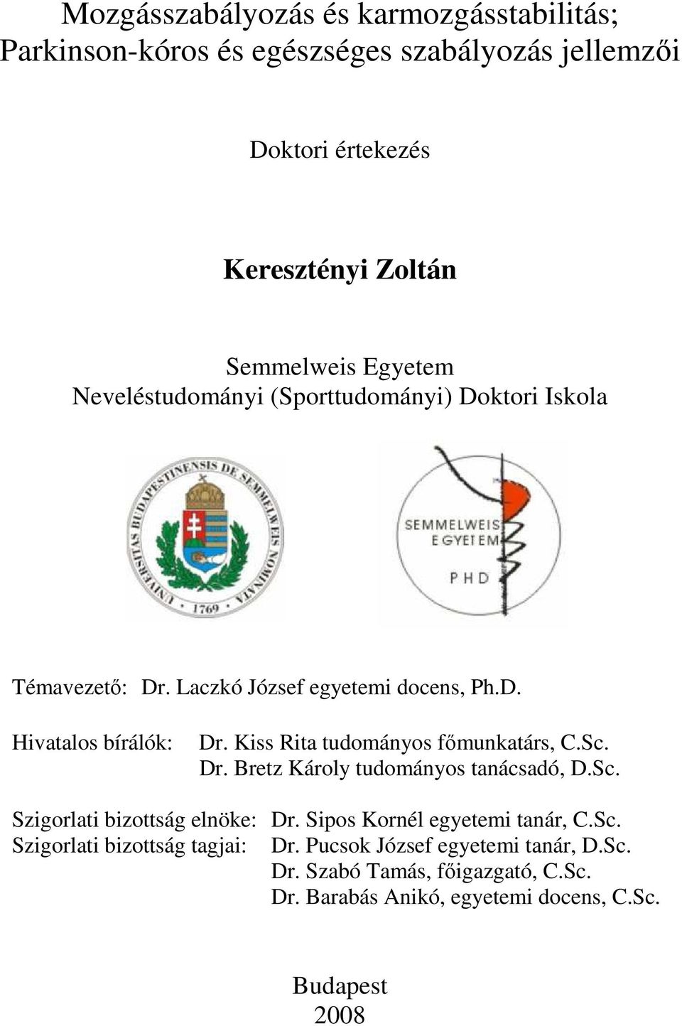 Kiss Rita tudományos fımunkatárs, C.Sc. Dr. Bretz Károly tudományos tanácsadó, D.Sc. Szigorlati bizottság elnöke: Dr.