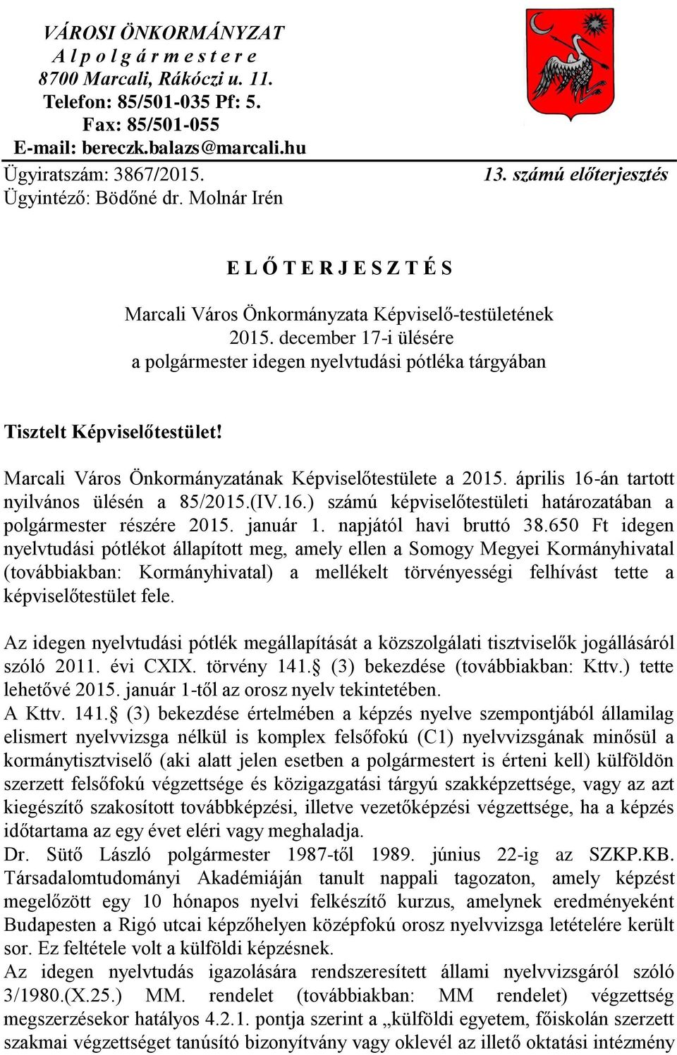 december 17-i ülésére a polgármester idegen nyelvtudási pótléka tárgyában Tisztelt Képviselőtestület! Marcali Város Önkormányzatának Képviselőtestülete a 2015.