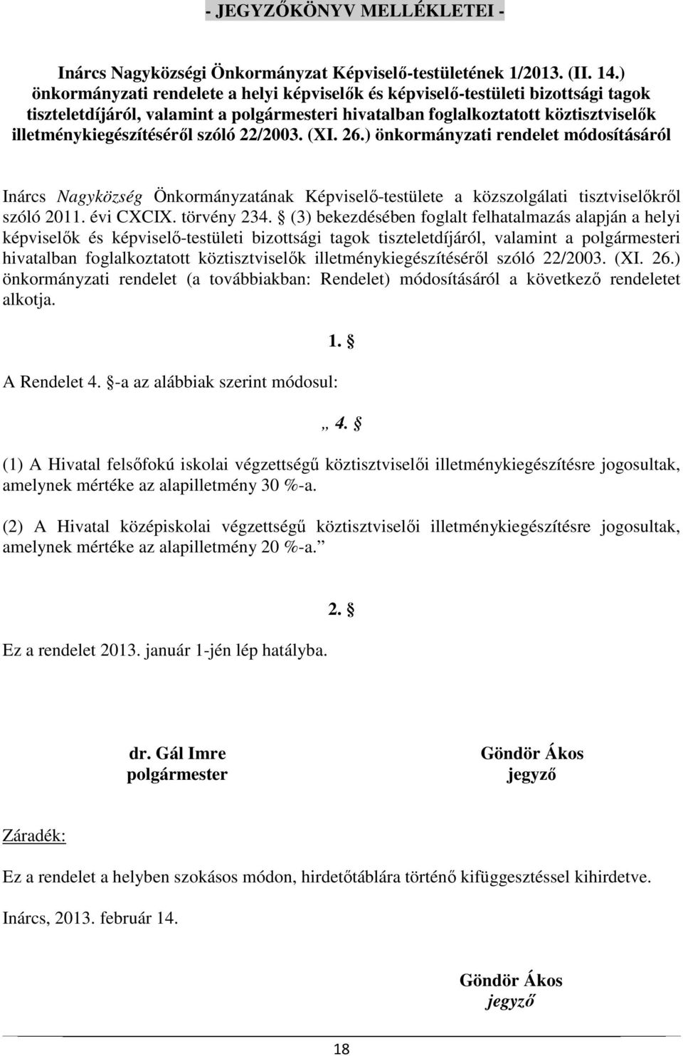 szóló 22/2003. (XI. 26.) önkormányzati rendelet módosításáról Inárcs Nagyközség Önkormányzatának Képviselő-testülete a közszolgálati tisztviselőkről szóló 2011. évi CXCIX. törvény 234.