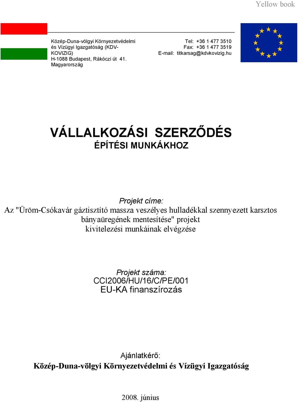 hu VÁLLALKOZÁSI SZERZŐDÉS ÉPÍTÉSI MUNKÁKHOZ Projekt címe: Az "Üröm-Csókavár gáztisztító massza veszélyes hulladékkal szennyezett