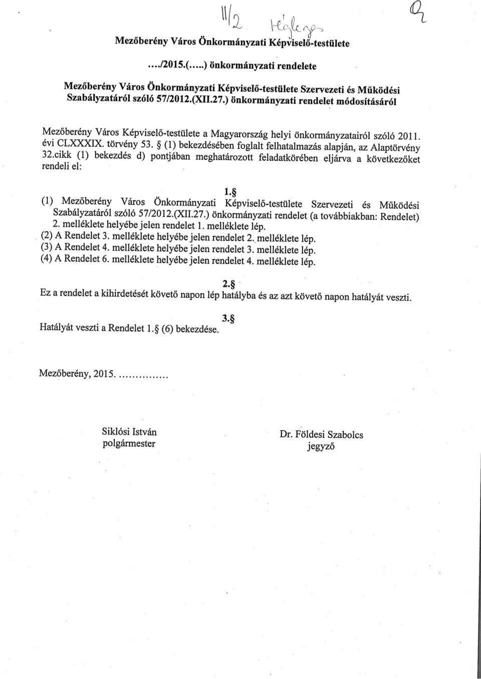 (1) bekezdésében foglalt felhatalmazás alapján, az Alaptörvény 32.