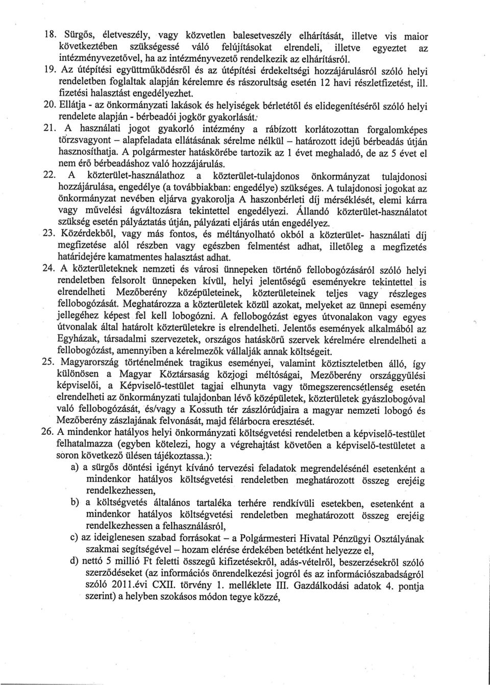 Az útépítési együttműködésről és az útépítési érdekeltségi hozzájárulásról szóló helyi rendeletben foglaltak alapján kérelemre és rászorultság esetén 12 havi részletfizetést, ill.