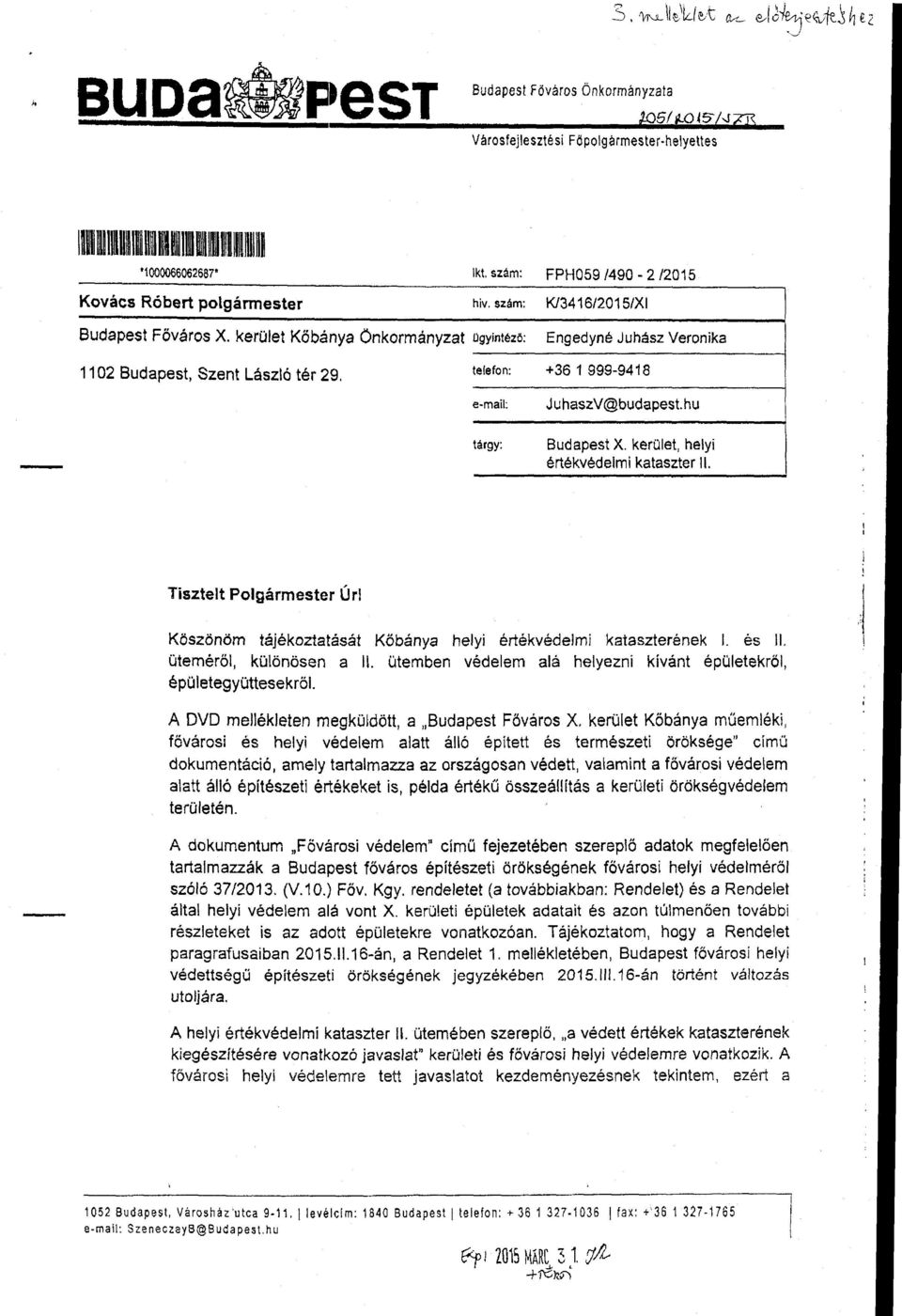 kerület Kőbánya Önkormányzat ogyintézö: Engedyné Juhász Veronika 11 02 Budapest, Sze nt László tér 29. telefon: +36 1 999-9418 e-mail: tárgy: JuhaszV@budapest.hu Budapest X.