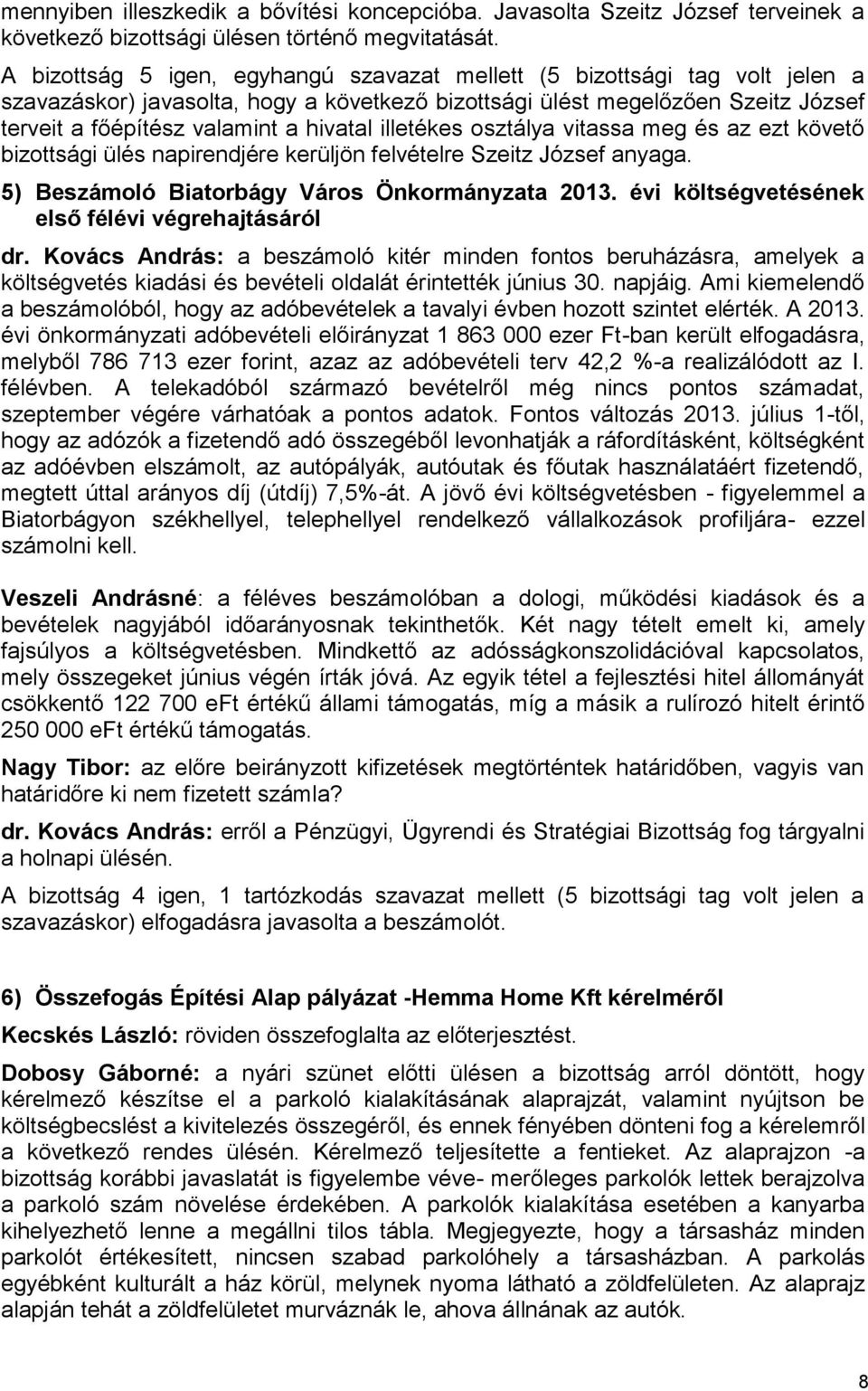 kerüljön felvételre Szeitz József anyaga. 5) Beszámoló Biatorbágy Város Önkormányzata 2013. évi költségvetésének első félévi végrehajtásáról dr.