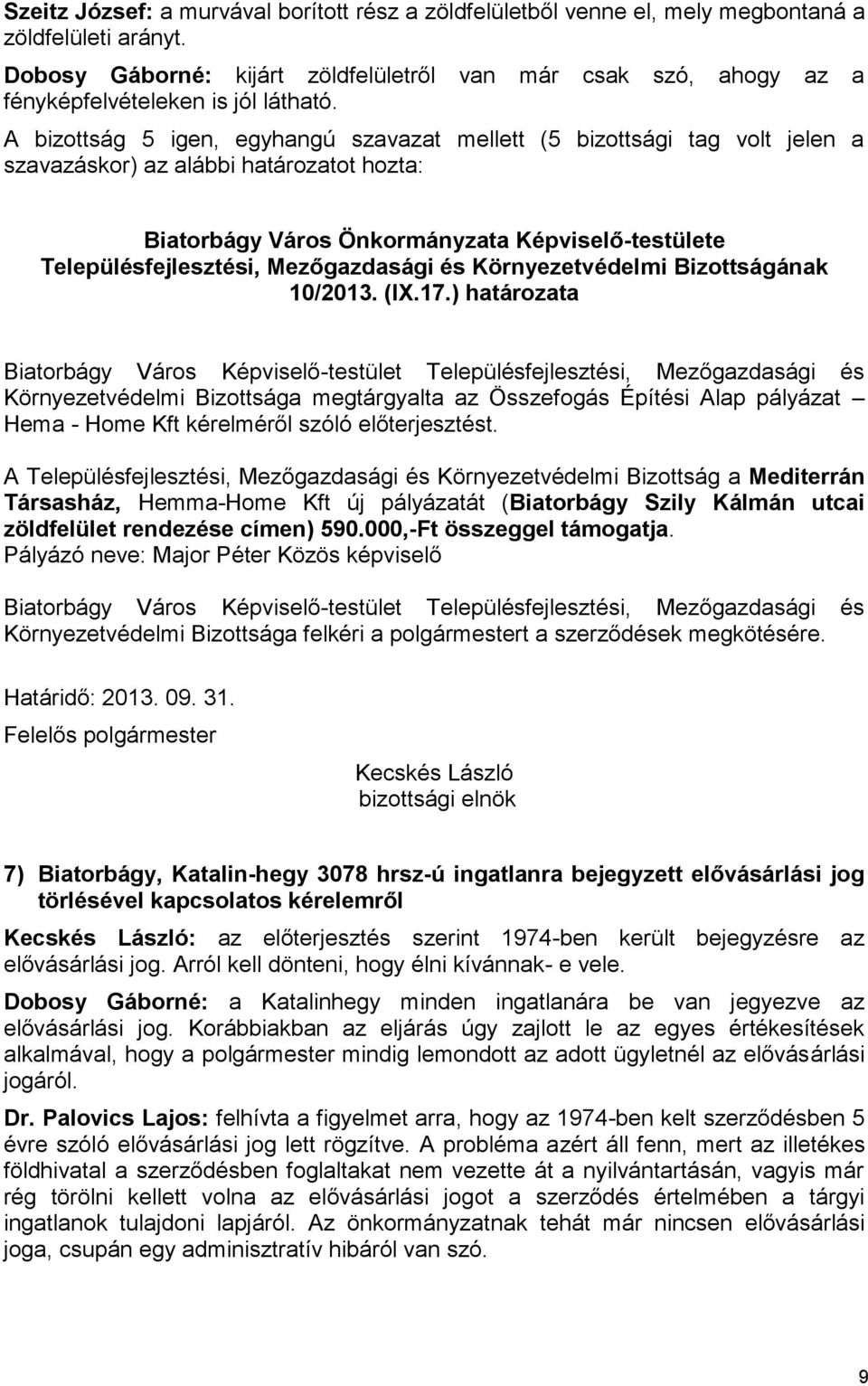 szavazáskor) az alábbi határozatot hozta: Biatorbágy Város Önkormányzata Képviselő-testülete Településfejlesztési, Mezőgazdasági és Környezetvédelmi Bizottságának 10/2013. (IX.17.