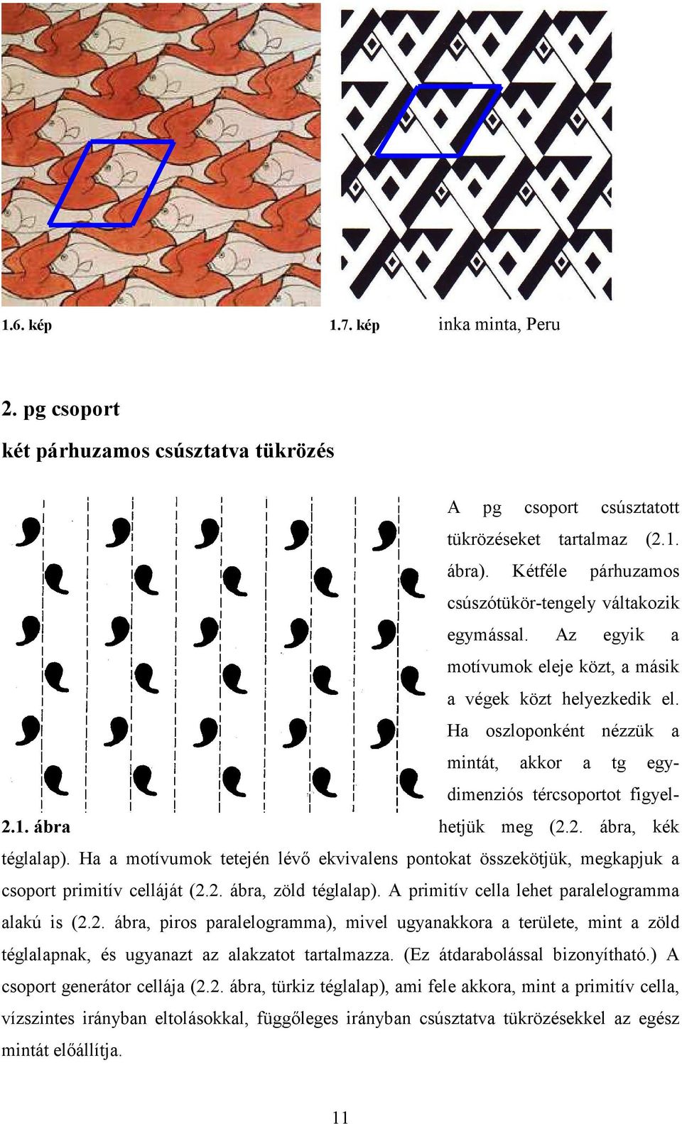 Ha oszloponként nézzük a mintát, akkor a tg egydimenziós tércsoportot figyel- 2.1. ábra hetjük meg (2.2. ábra, kék téglalap).