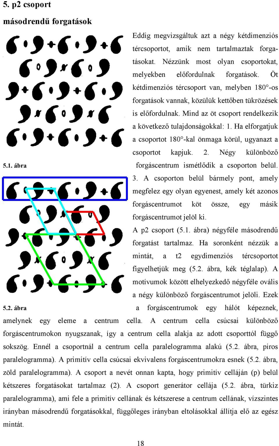 Ha elforgatjuk a csoportot 180 -kal önmaga körül, ugyanazt a csoportot kapjuk. 2. Négy különböző 5.1. ábra forgáscentrum ismétlődik a csoporton belül. 3.