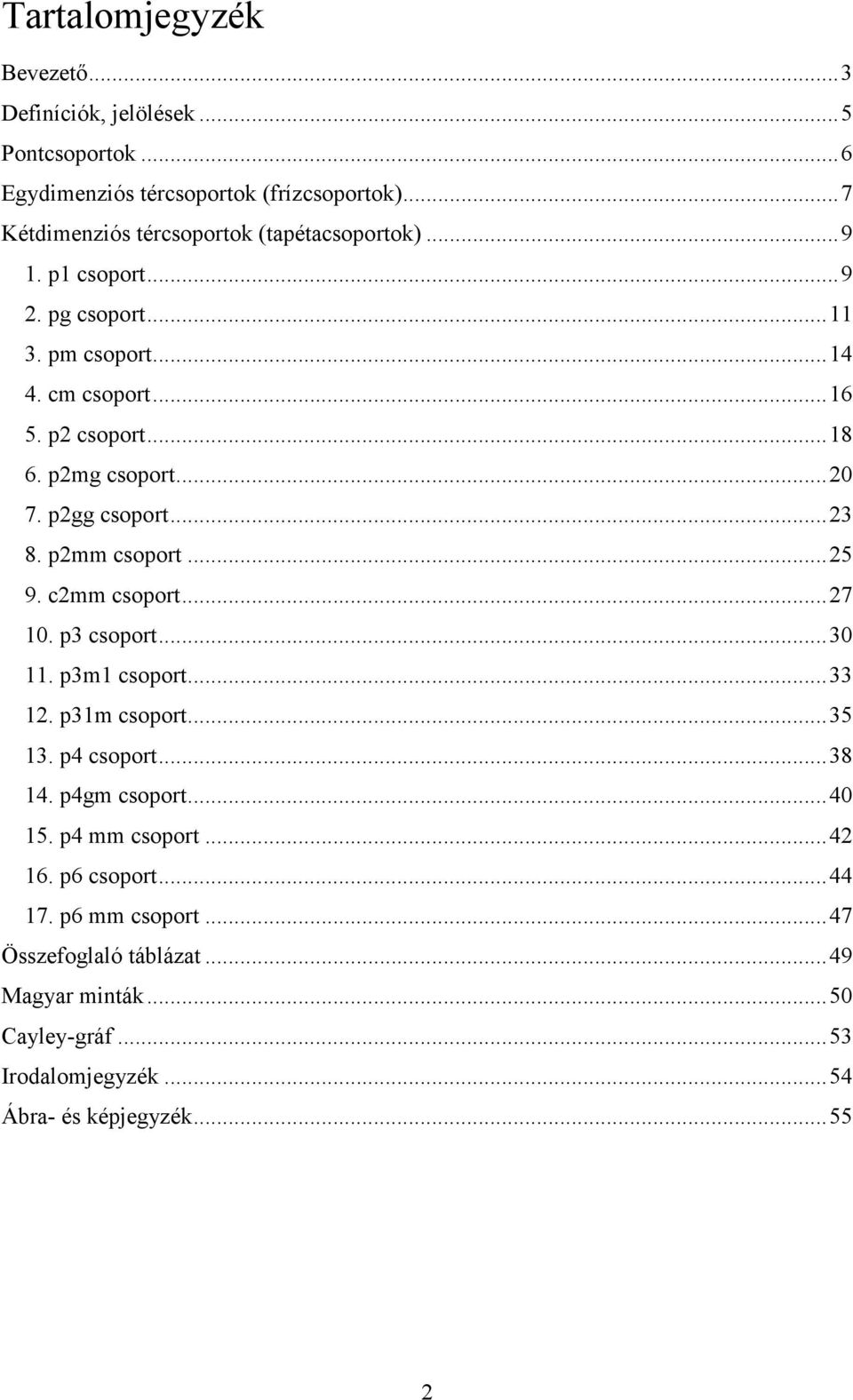 p2mg csoport... 20 7. p2gg csoport... 23 8. p2mm csoport... 25 9. c2mm csoport... 27 10. p3 csoport... 30 11. p3m1 csoport... 33 12. p31m csoport... 35 13.