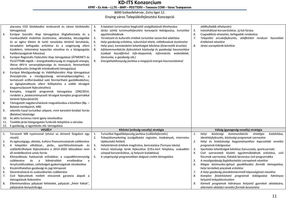 erősítése és a szegénység elleni küzdelem, intézményi kapacitás növelése és a közigazgatás hatékonyságának fokozása) 5.