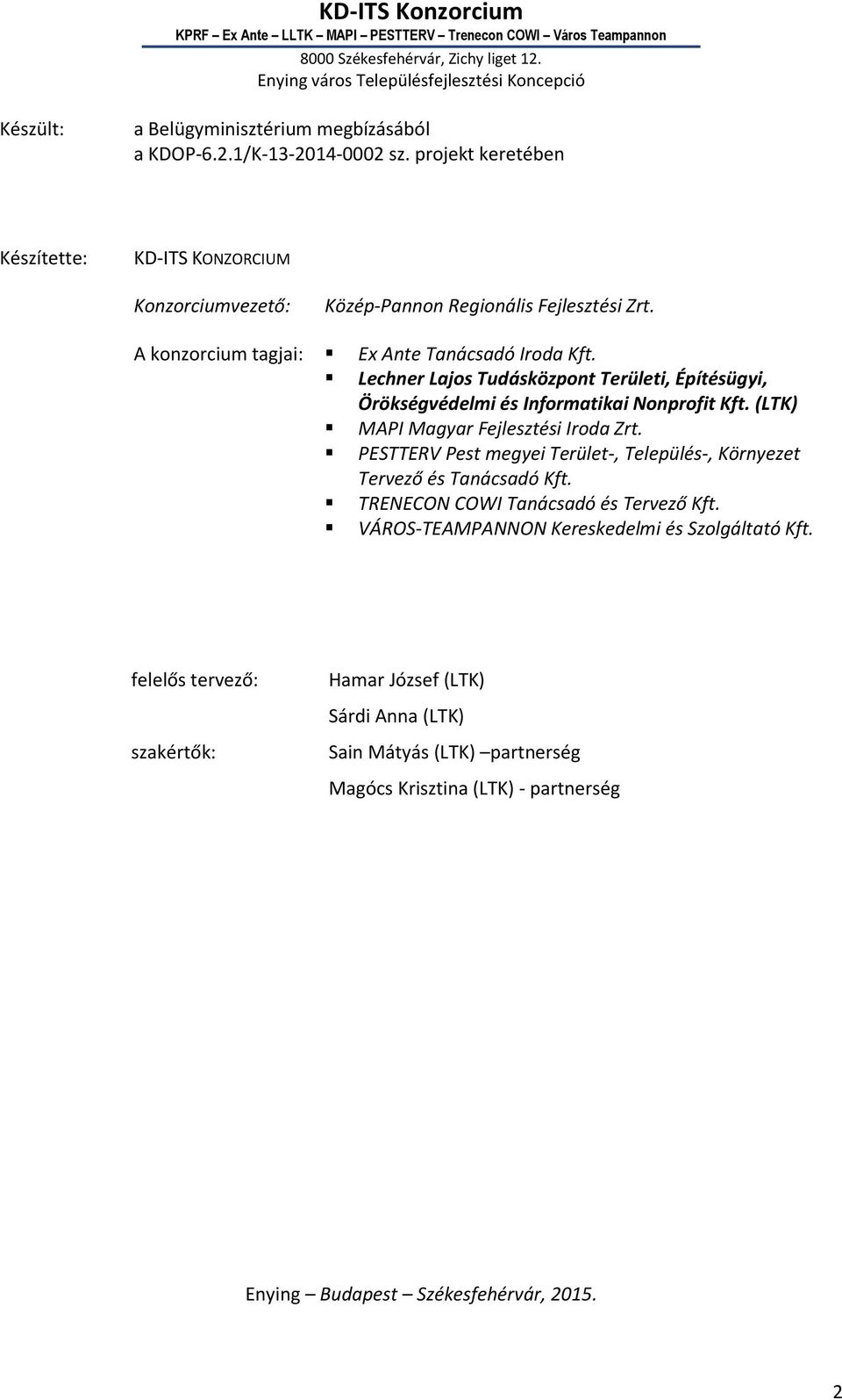 Lechner Lajos Tudásközpont Területi, Építésügyi, Örökségvédelmi és Informatikai Nonprofit Kft. (LTK) MAPI Magyar Fejlesztési Iroda Zrt.