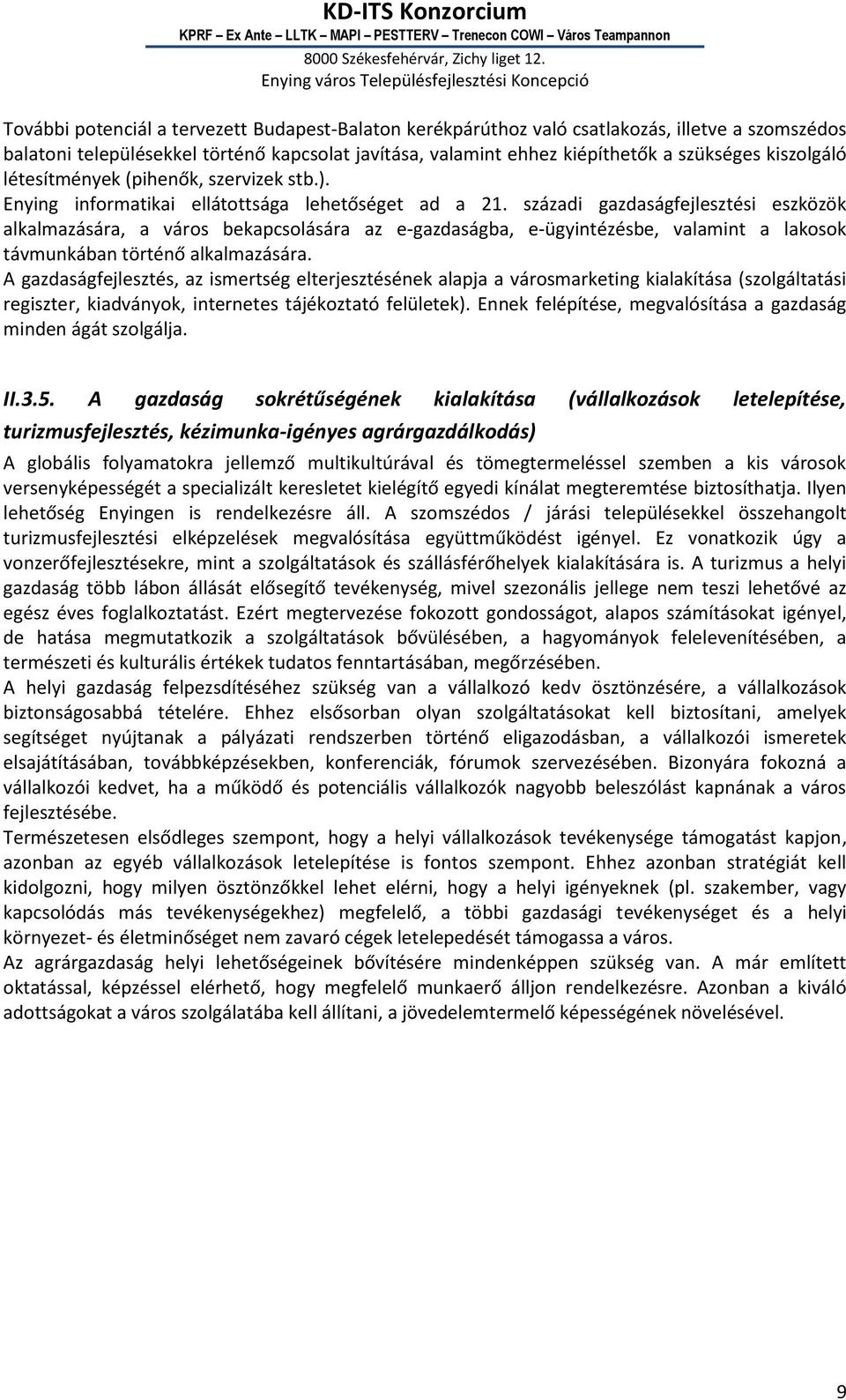 századi gazdaságfejlesztési eszközök alkalmazására, a város bekapcsolására az e-gazdaságba, e-ügyintézésbe, valamint a lakosok távmunkában történő alkalmazására.