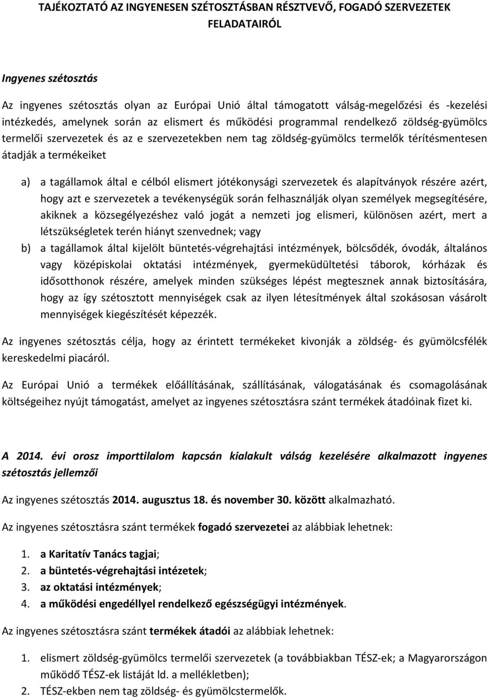 termékeiket a) a tagállamok által e célból elismert jótékonysági szervezetek és alapítványok részére azért, hogy azt e szervezetek a tevékenységük során felhasználják olyan személyek megsegítésére,