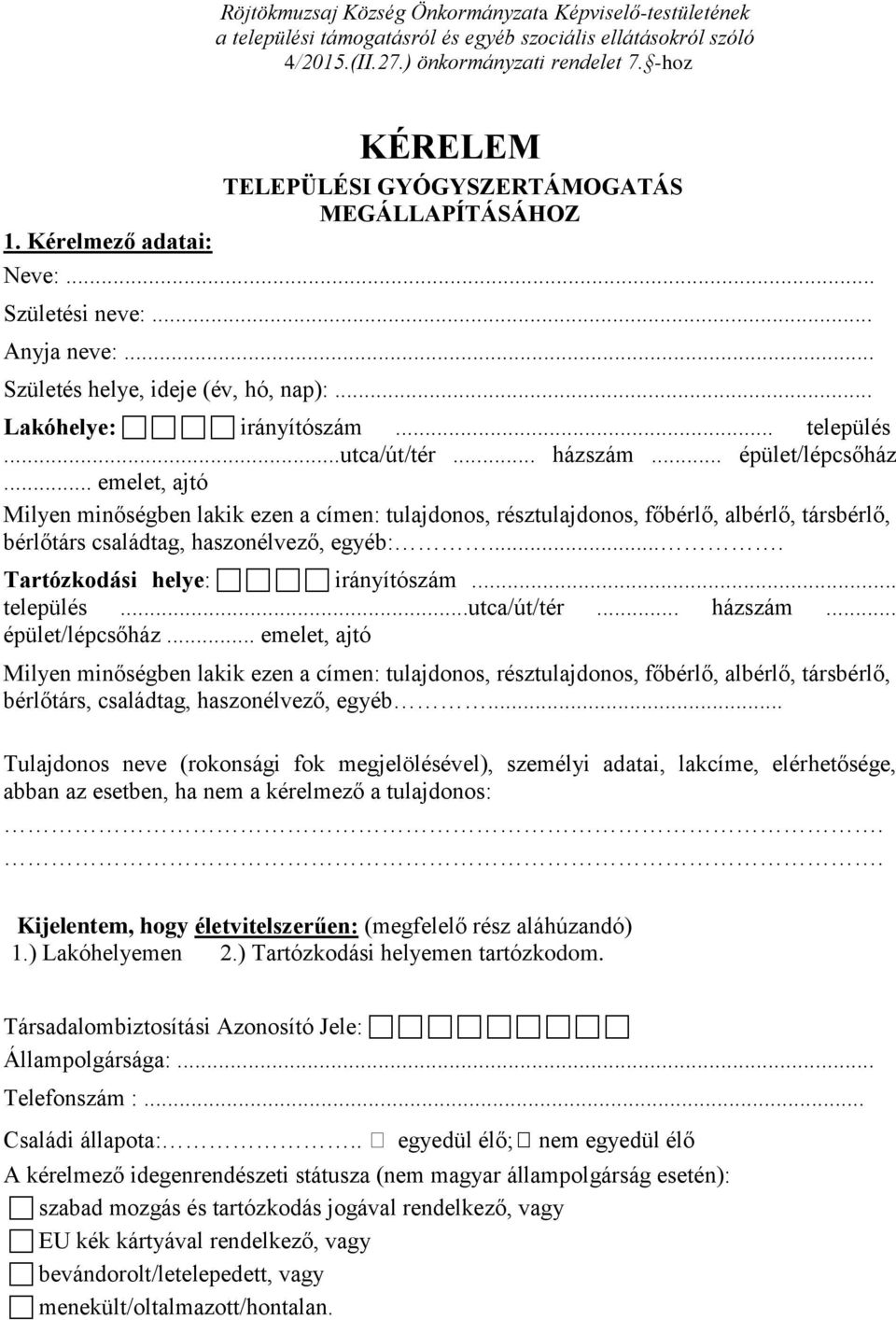 ..utca/út/tér... házszám... épület/lépcsőház... emelet, ajtó Milyen minőségben lakik ezen a címen: tulajdonos, résztulajdonos, főbérlő, albérlő, társbérlő, bérlőtárs családtag, haszonélvező, egyéb:.