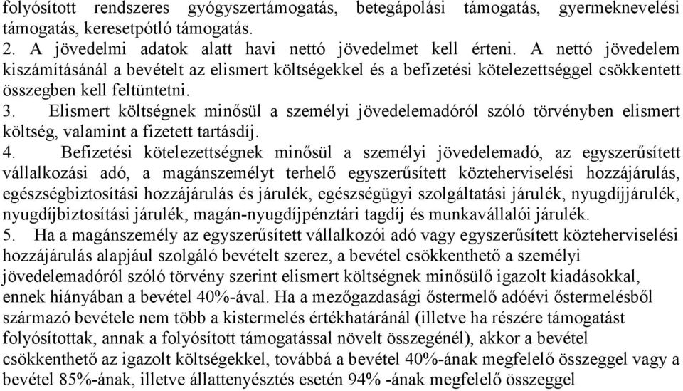 Elismert költségnek minősül a személyi jövedelemadóról szóló törvényben elismert költség, valamint a fizetett tartásdíj. 4.