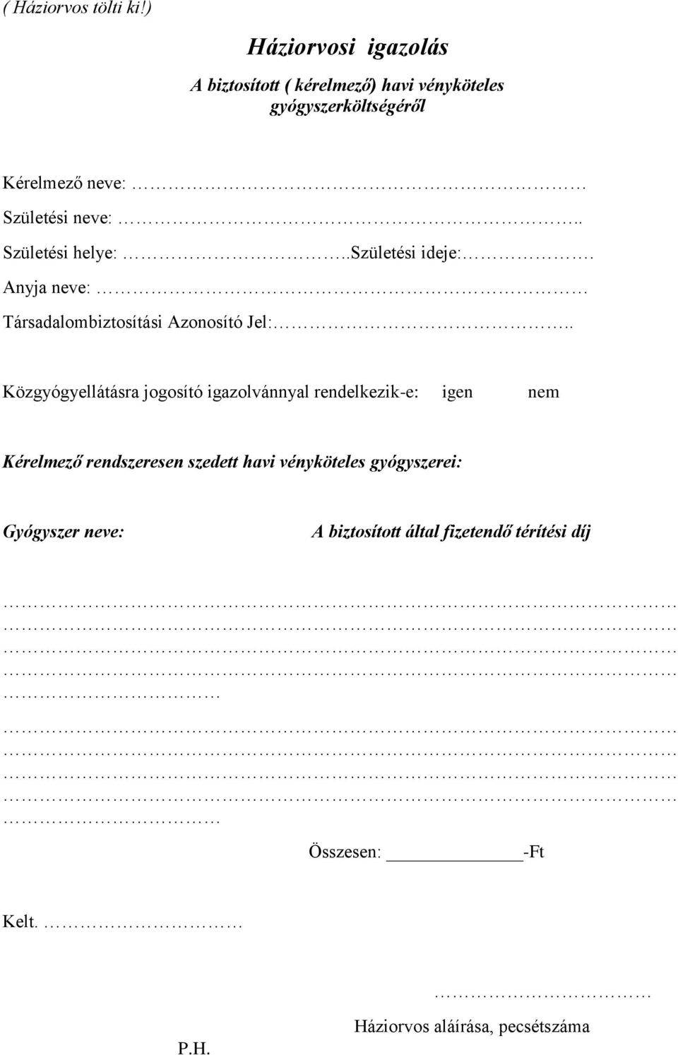 neve:.. Születési helye:..születési ideje:. Anyja neve: Társadalombiztosítási Azonosító Jel:.