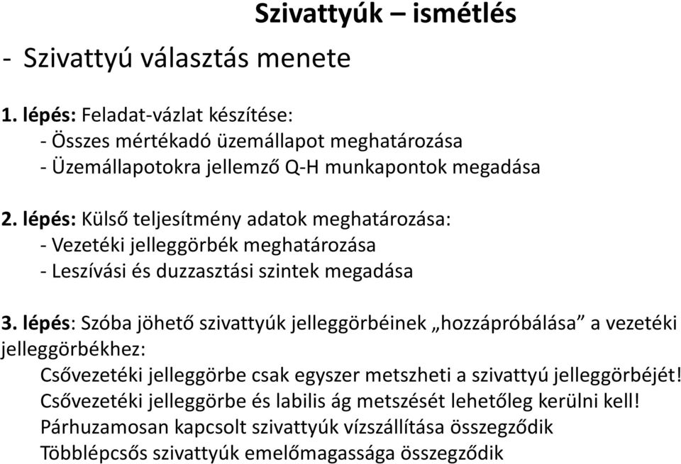 lépés: Külső teljesítmény adatok meghatározása: - Vezetéki jelleggörbék meghatározása - Leívási és duzzatási intek megadása 3.