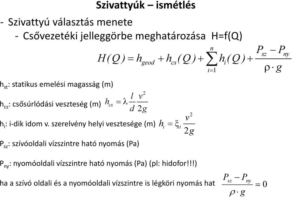 erelvény helyi vetesége (m) P : ívóoldali vízintre ható nyomás (Pa) P P n = geod + cs + i + i= 1 ρ H(Q) h h (Q)