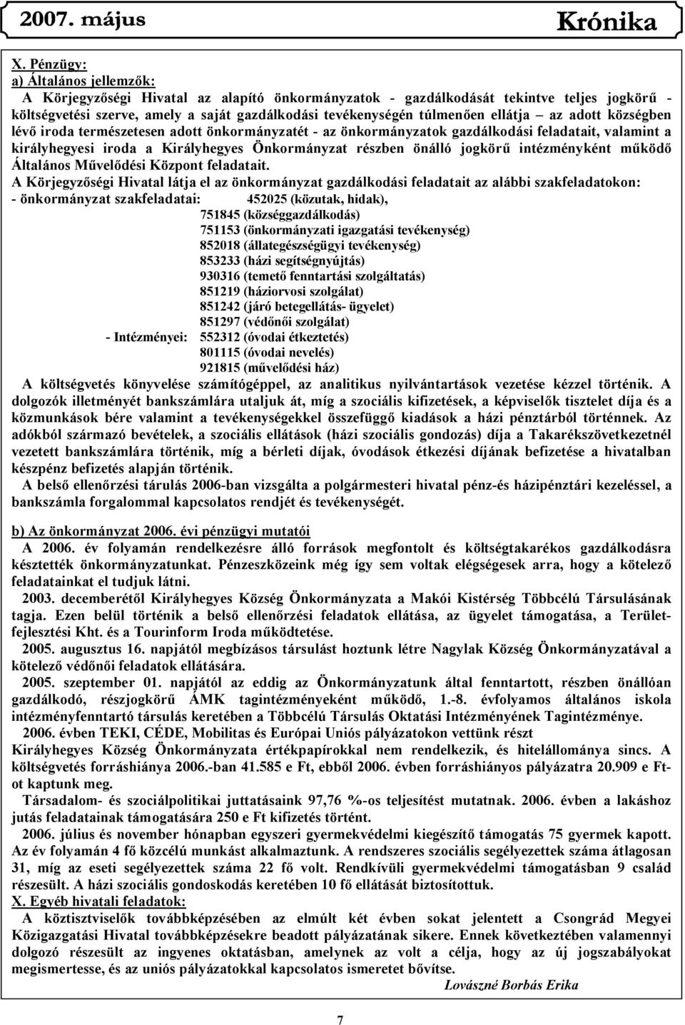 önálló jogkörű intézményként működő Általános Művelődési Központ feladatait.