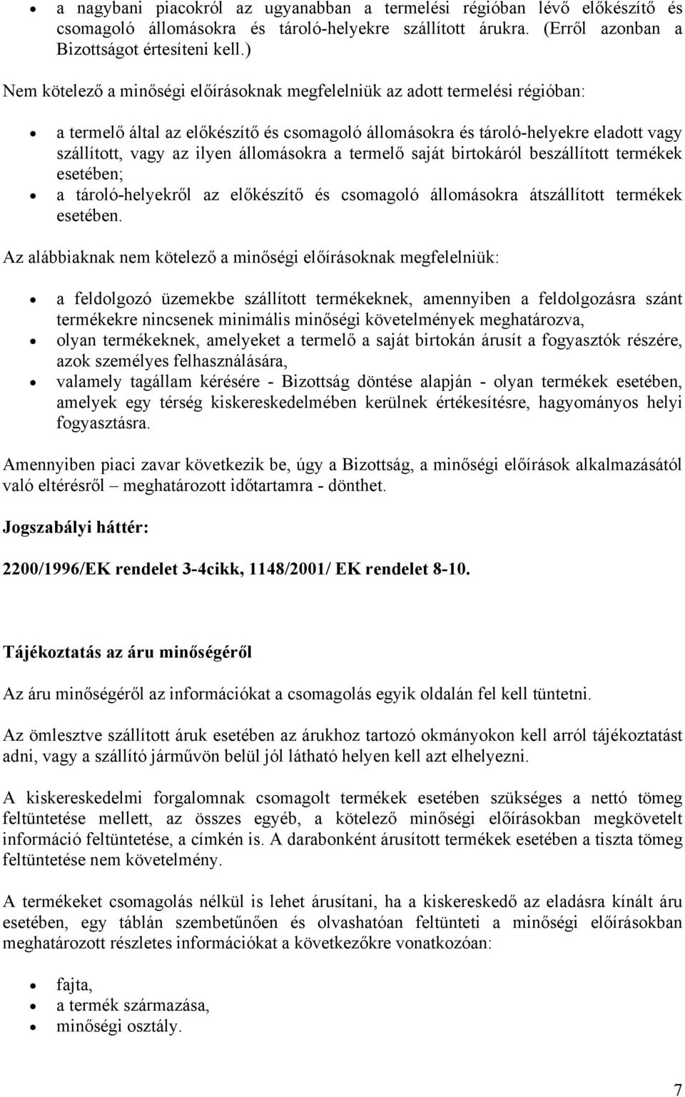 állomásokra a termelő saját birtokáról beszállított termékek esetében; a tároló-helyekről az előkészítő és csomagoló állomásokra átszállított termékek esetében.