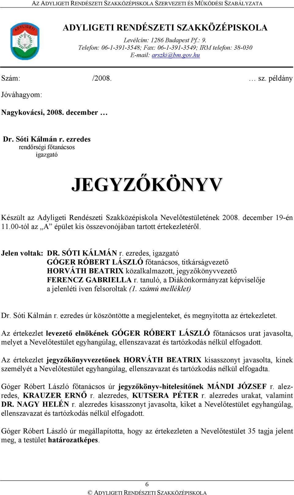 december 19-én 11.00-tól az A épület kis összevonójában tartott értekezletéről. Jelen voltak: DR. SÓTI KÁLMÁN r.