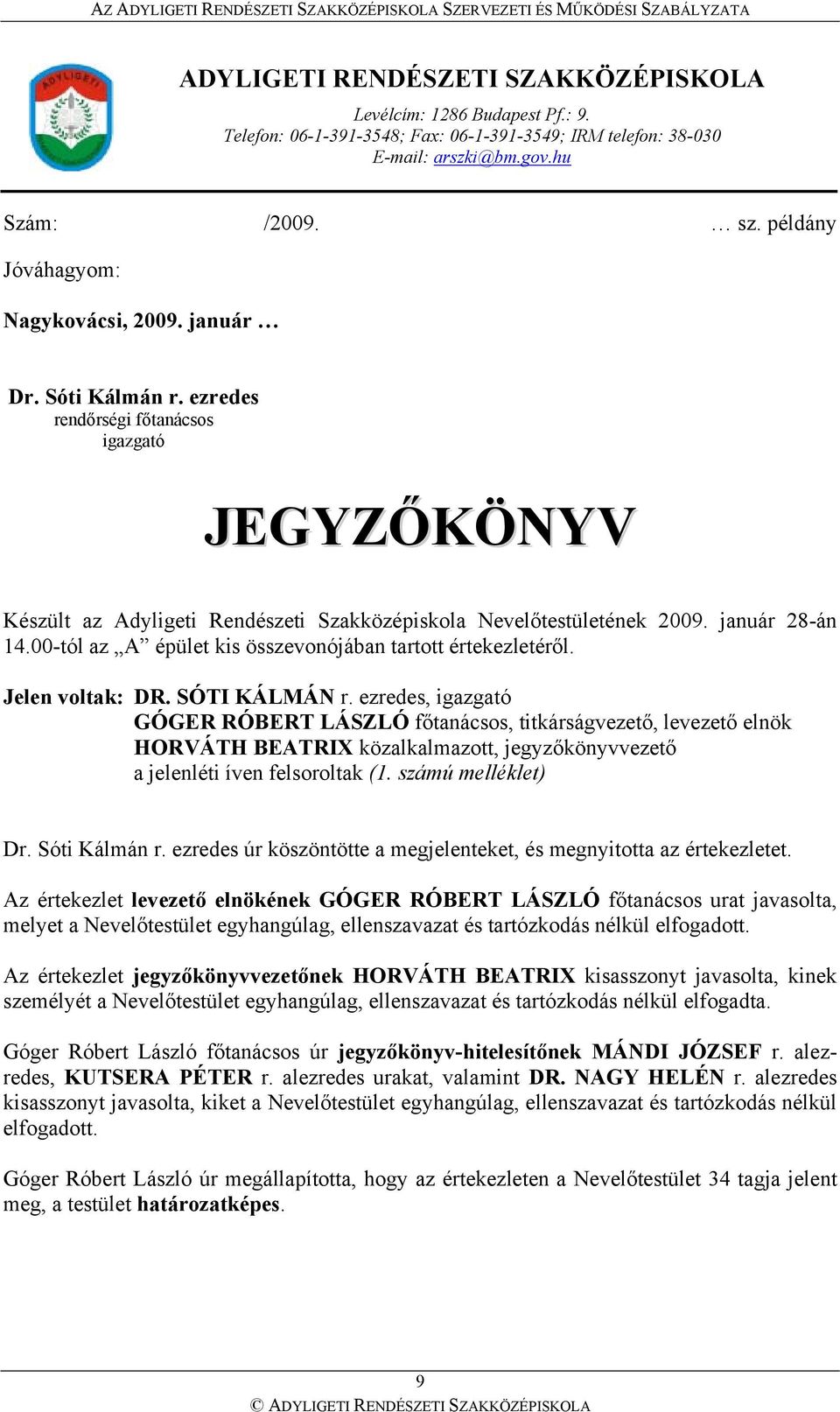 január 28-án 14.00-tól az A épület kis összevonójában tartott értekezletéről. Jelen voltak: DR. SÓTI KÁLMÁN r.