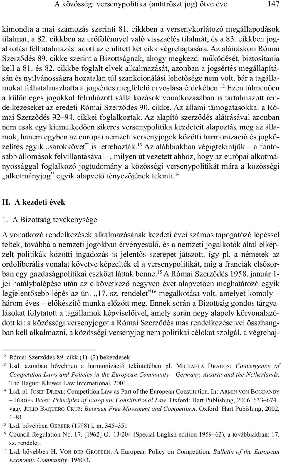 cikke szerint a Bizottságnak, ahogy megkezdi mûködését, biztosítania kell a 81. és 82.