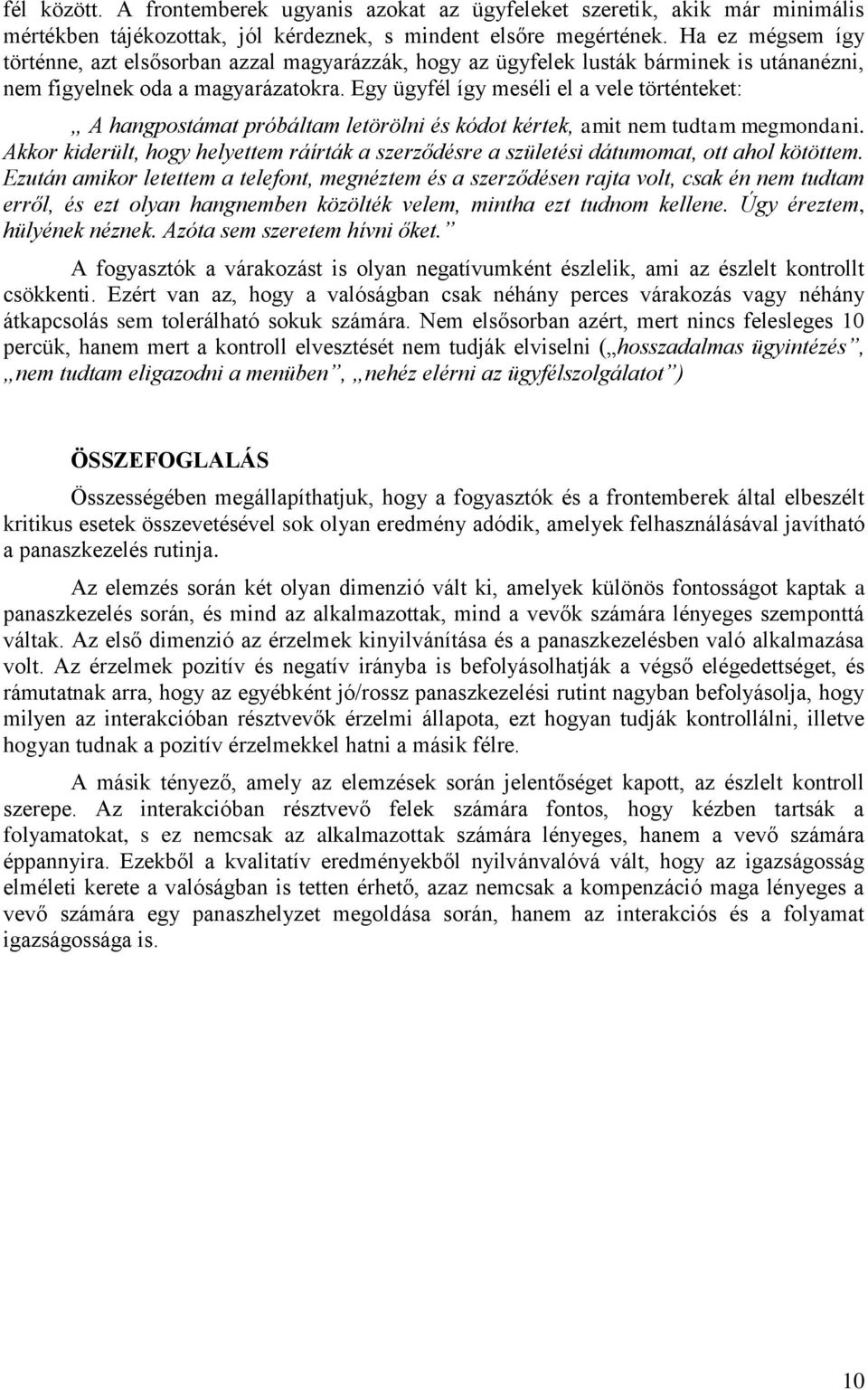 Egy ügyfél így meséli el a vele történteket: A hangpostámat próbáltam letörölni és kódot kértek, amit nem tudtam megmondani.