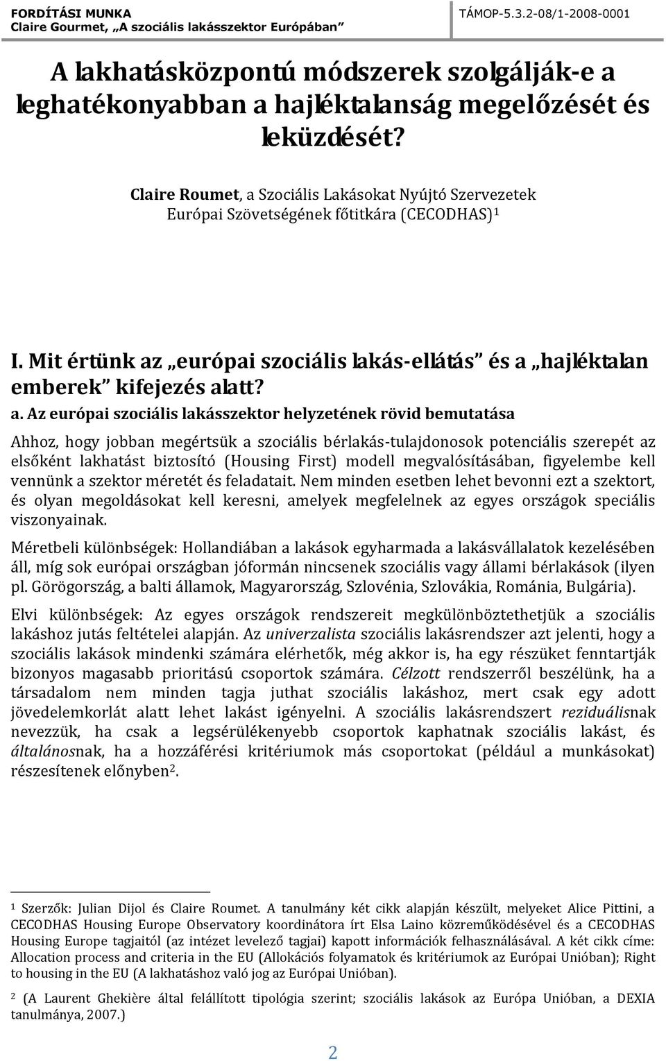 Szociális Lakásokat Nyújtó Szervezetek Európai Szövetségének főtitkára (CECODHAS) 1 I. Mit értünk az