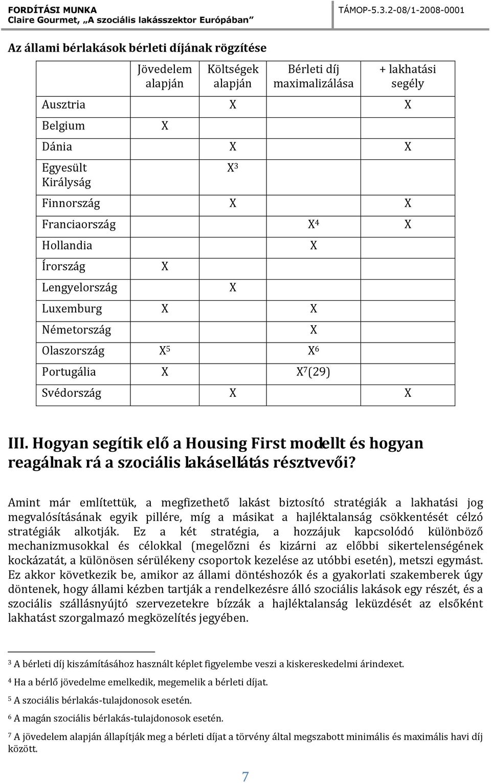 Hogyan segítik elő a Housing First modellt és hogyan reagálnak rá a szociális lakásellátás résztvevői?