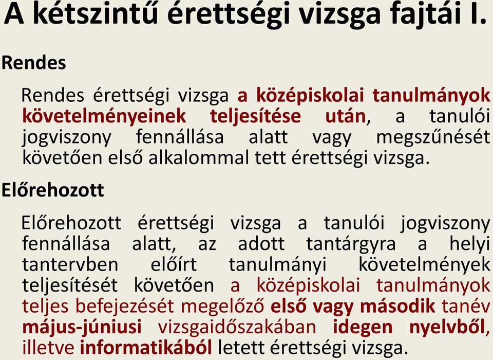 megszűnését követően első alkalommal tett érettségi vizsga.