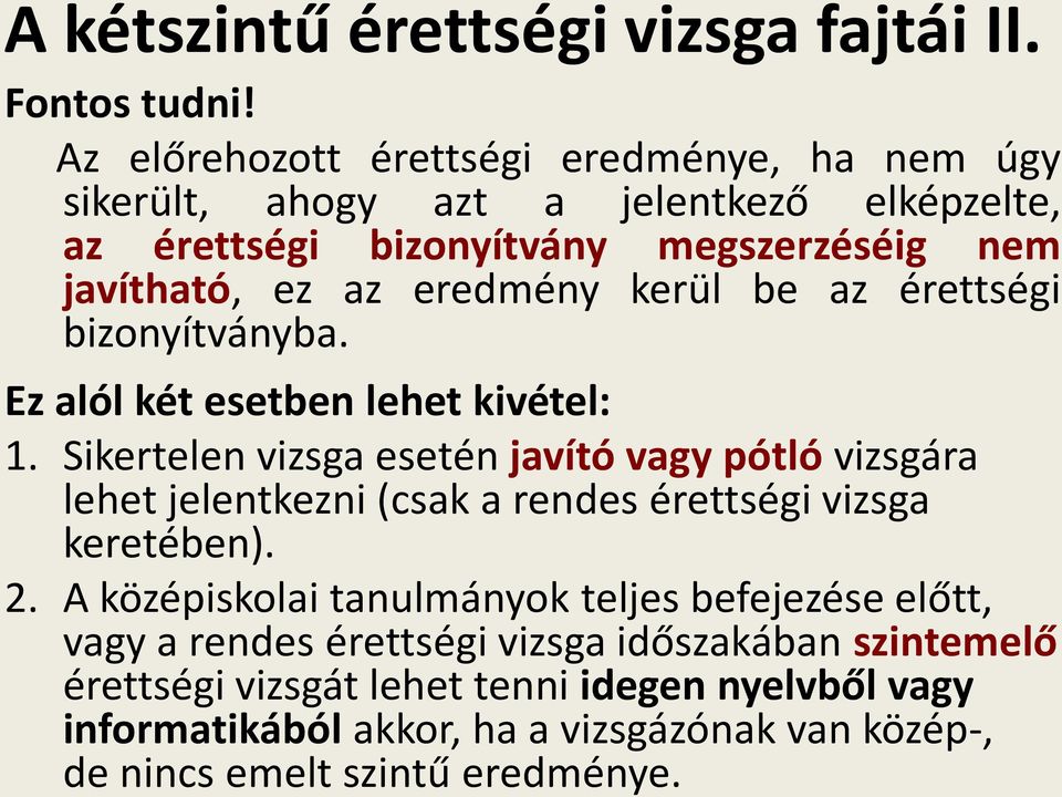 kerül be az érettségi bizonyítványba. Ez alól két esetben lehet kivétel: 1.