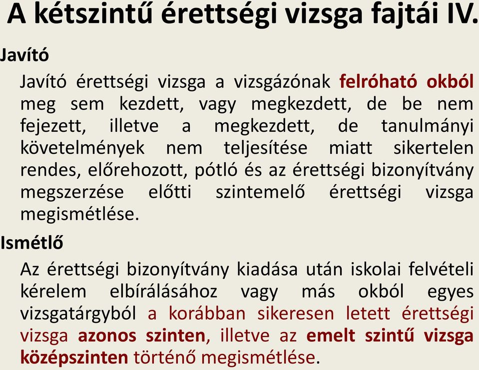 követelmények nem teljesítése miatt sikertelen rendes, előrehozott, pótló és az érettségi bizonyítvány megszerzése előtti szintemelő érettségi vizsga