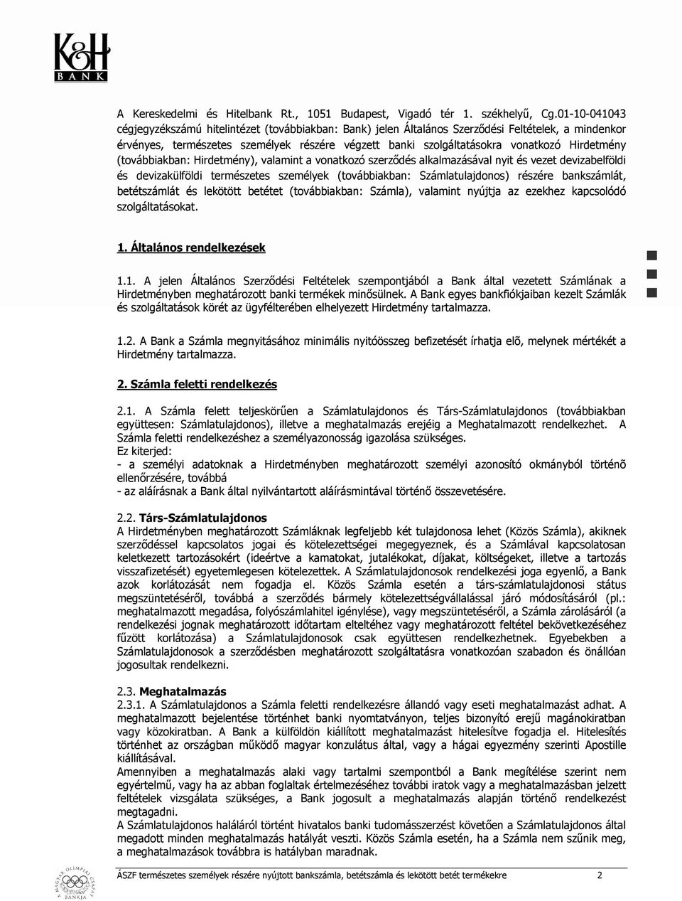 Hirdetmény (továbbiakban: Hirdetmény), valamint a vonatkozó szerződés alkalmazásával nyit és vezet devizabelföldi és devizakülföldi természetes személyek (továbbiakban: Számlatulajdonos) részére