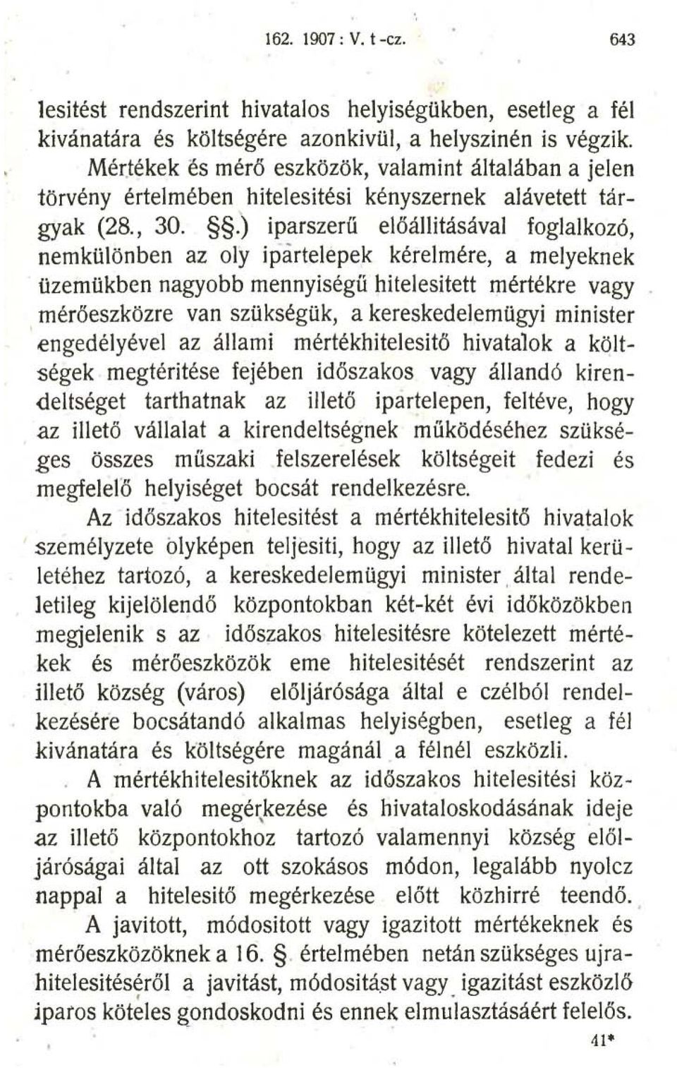 .) iparszerű előállitásával foglalkozó, nemki1lönben az oly ipartelepek kérelmére, a melyeknek üzemükben nagyobb mennyiségű hitelesitett mértékre vagy mérőeszközre van szükségilk, a kereskedelemilgyi